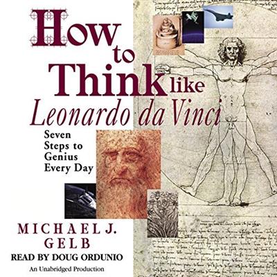 How to Think Like Leonardo da Vinci: Seven Steps to Genius Every Day by Michael J. Gelb (Audiobook)