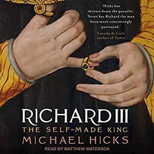 Richard III: The Self Made King [Audiobook]