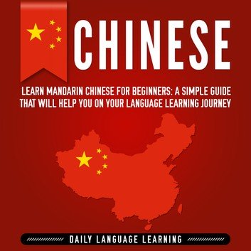 Chinese: Learn Mandarin Chinese for Beginners by Daily Language Learning [Audiobook]