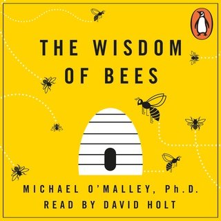 The Wisdom of Bees: What the Hive Can Teach Business about Leadership, Efficiency, and Growth (Audiobook)