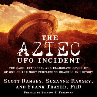 The Aztec UFO Incident: The Case, Evidence, and Elaborate Cover up of One of the Most Perplexing Crashes in History (Audiobook)