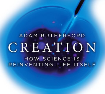 Creation: How Science is Reinventing Life Itself (Audiobook)