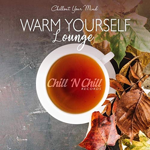 Warm Yourself Lounge (Chillout Your Mind) (2020)