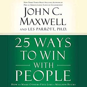 25 Ways to Win with People: How to Make Others Feel like a Million Bucks, 2020 Edition [Audiobook]