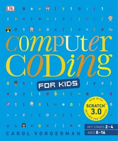 Computer Coding for Kids: A unique step by step visual guide, from binary code to building games, 2nd Edition by Carol Vorderman