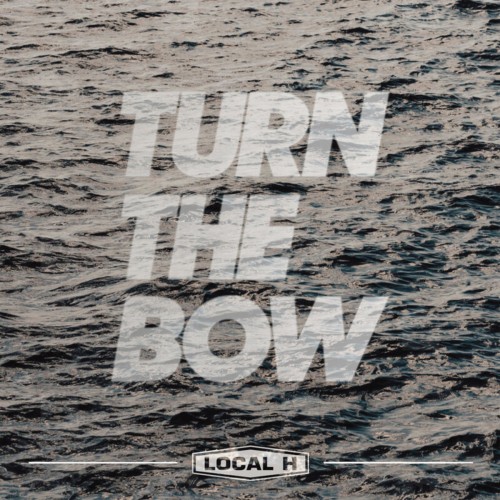 Local H - Turn The Bow (Single) (2020)