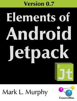 Mark L. Murphy - Elements of Android Jetpack (ver. 0.7)