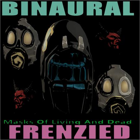 Binaural Frenzied - Masks Of Living And Dead (January 20, 2020)