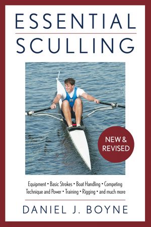 Essential Sculling: An Introduction To Basic Strokes, Equipment, Boat Handling, Technique, And Power (Essential), 2nd Edition