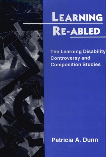 Learning Re Abled: The Learning Disability Controversy and Composition Studies