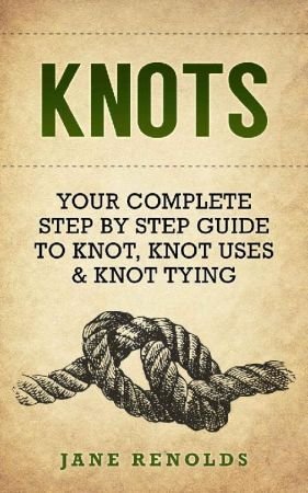 Knots: Your Complete Step By Step Guide To Knot, Knot Uses & Not Tying