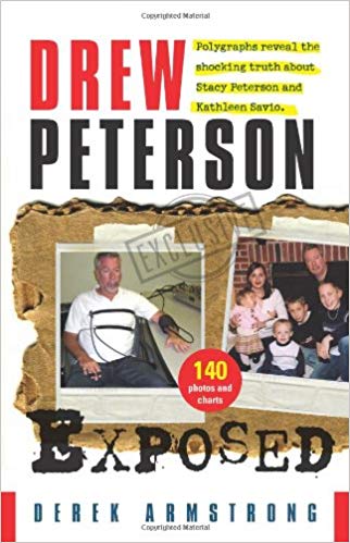 Drew Peterson Exposed   Polygraphs reveal the shocking truth about Stacy Peterson and Kathleen Savio