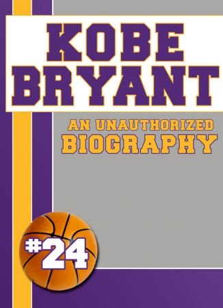 Kobe Bryant: An Unauthorized Biography