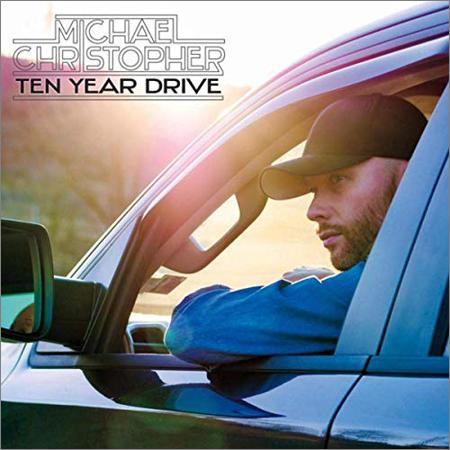 Michael Christopher - Te - Ten Year Drive (2020)