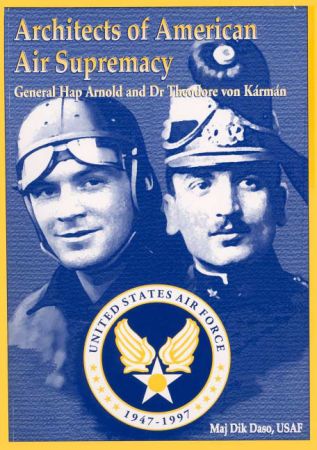 Architects of American Air Supremacy: Gen Hap Arnold and Dr. Theodore von Kármán