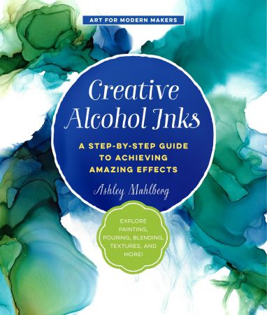Creative Alcohol Inks (Art for Modern Makers)