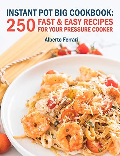 Instant Pot BIG Cookbook: 250 Fast & Easy Recipes for Your Pressure Cooker