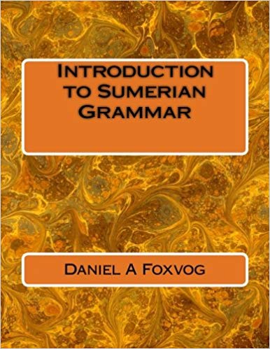 Introduction to Sumerian Grammar by Daniel A Foxvog