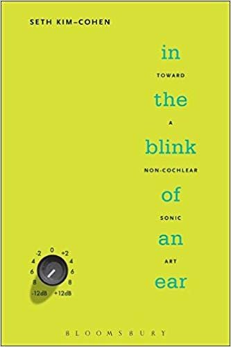 In the Blink of an Ear: Toward a Non Cochlear Sonic Art