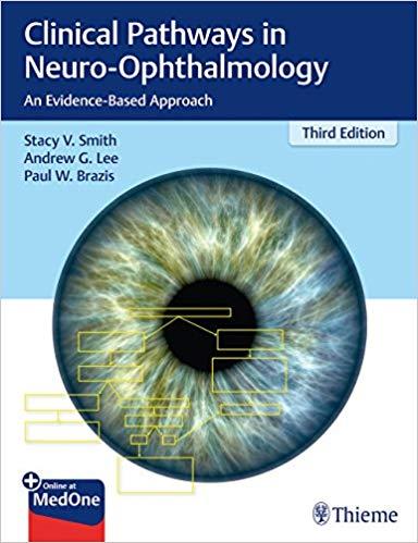 Clinical Pathways in Neuro Ophthalmology: An Evidence Based Approach, 3rd Edition
