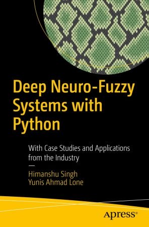 Deep Neuro Fuzzy Systems with Python: With Case Studies and Applications from the Industry (True EPUB)