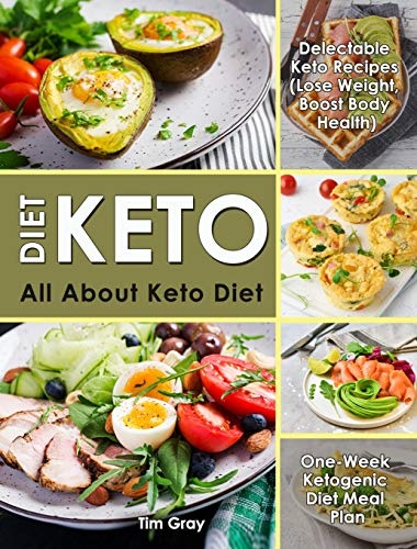 Keto Diet: All about Keto Diet, One Week Ketogenic Diet Meal Plan, Delectable Keto Recipes