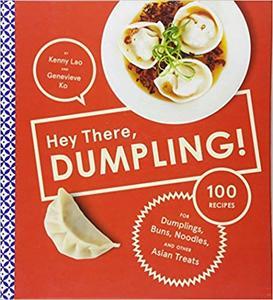 Hey There, Dumpling!: 100 Recipes for Dumplings, Buns, Noodles, and Other Asian Treats (EPUB)