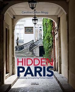 Hidden Paris: Discovering and Exploring Parisian Interiors (EPUB)