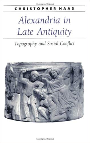Alexandria in Late Antiquity: Topography and Social Conflict