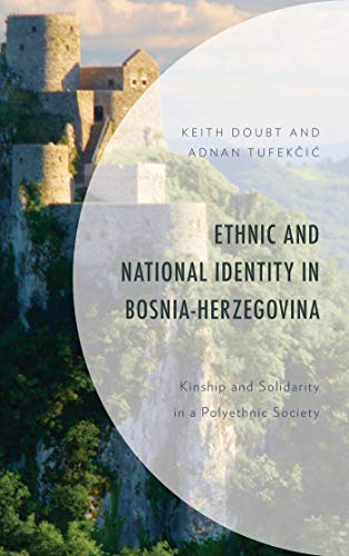 Ethnic and National Identity in Bosnia Herzegovina: Kinship and Solidarity in a Polyethnic Society