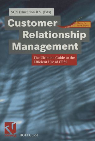Customer Relationship Management: The Ultimate Guide to the Efficient Use of CRM by SCN Education B.V.