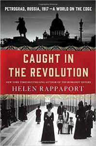 Caught in the Revolution: Petrograd, Russia, 1917   A World on the Edge