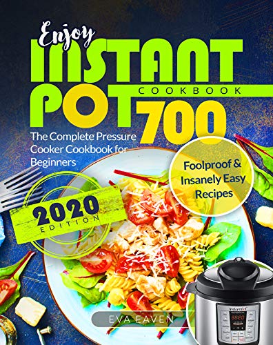 Enjoy Instant Pot Cookbook: Foolproof & Insanely Easy Recipes | The Complete Pressure Cooker Cookbook for Beginners 700