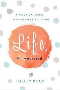 Life, Incorporated: A Practical Guide to Wholehearted Living