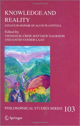 Knowledge and reality: Essays in Honor of Alvin Plantinga
