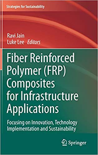 Fiber Reinforced Polymer (FRP) Composites for Infrastructure Applications: Focusing on Innovation, Technology Implementa