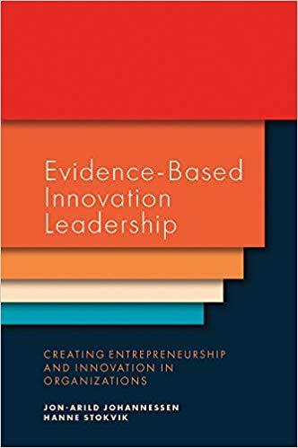 Evidence Based Innovation Leadership: Creating Entrepreneurship and Innovation in Organizations