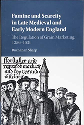 Famine and Scarcity in Late Medieval and Early Modern England: The Regulation of Grain Marketing, 1256 1631