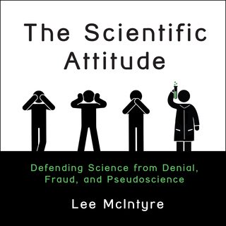 The Scientific Attitude: Defending Science from Denial, Fraud, and Pseudoscience (Audiobook)