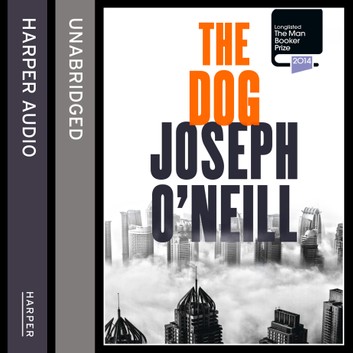 The Dog by Joseph O'Neill [Audiobook]