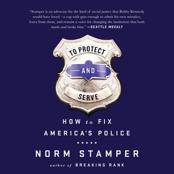 To Protect and Serve: How to Fix America's Police [Audiobook]