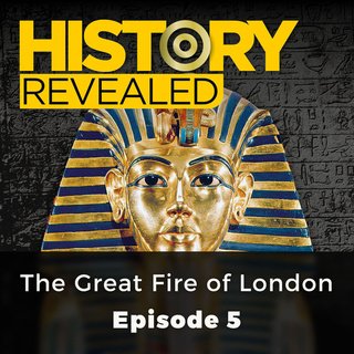 The Great Fire of London: History Revealed, Episode 5 (Audiobook)
