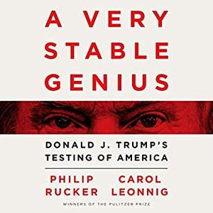 A Very Stable Genius: Donald J. Trump's Testing of America [Audiobook]