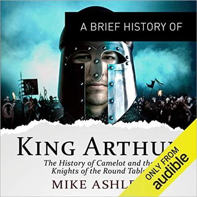 A Brief History of King Arthur [Audiobook]