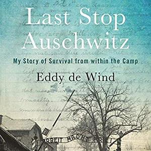Last Stop Auschwitz: My Story of Survival from Within the Camp [Audiobook]