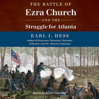The Battle of Ezra Church and the Struggle for Atlanta (Audiobook)