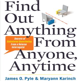 Find Out Anything from Anyone, Anytime: Secrets of Calculated Questioning from a Veteran Interrogator (Audiobook)