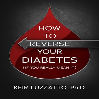 How To Reverse Your Diabetes (If You Really Mean It) (Audiobook)