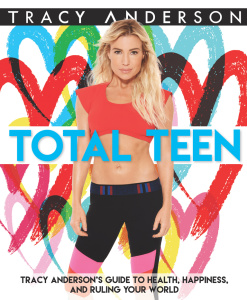 Total Teen   Tracy Anderson's Guide to Health, Happiness, and Ruling Your World