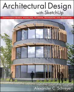 Architectural Design with SketchUp  Component Based Modeling, Plugins, Rendering, ...